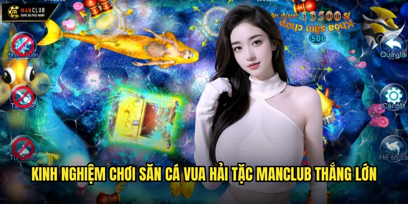 Kinh nghiệm chơi Săn Cá Vua Hải Tặc manclub thắng lớn