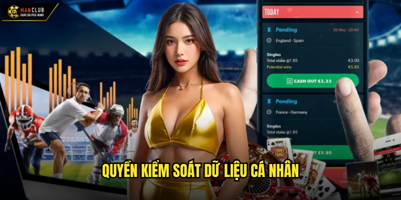 Quyền riêng tư manclub bảo vệ dữ liệu cá nhân tối ưu 3 Quyền kiểm soát dữ liệu cá nhân