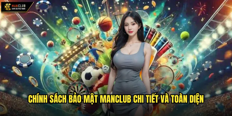 Chính sách bảo mật manclub đảm bảo an toàn thông tin tuyệt đối 1 Chính sách bảo mật manclub chi tiết và toàn diện